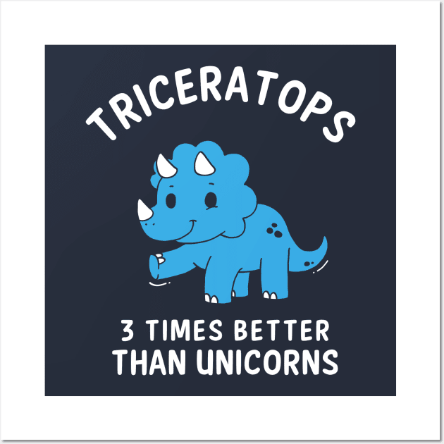 Triceratops - 3 Times Better Than Unicorns Wall Art by dumbshirts